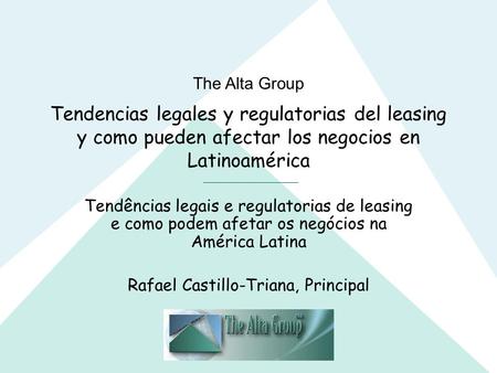 The Alta Group Tendencias legales y regulatorias del leasing y como pueden afectar los negocios en Latinoamérica Tendências legais e regulatorias de leasing.