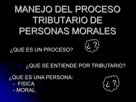 MANEJO DEL PROCESO TRIBUTARIO DE PERSONAS MORALES