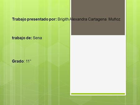 Trabajo presentado por: Brigith Alexandra Cartagena Muñoz trabajo de: Sena Grado: 11°