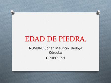 NOMBRE: Johan Mauricio Bedoya Córdoba GRUPO: 7-1