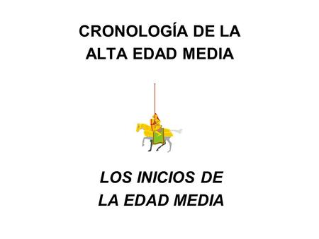CRONOLOGÍA DE LA ALTA EDAD MEDIA