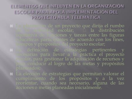  La planeación de un proyecto que dirija el rumbo de la actividad escolar;  la distribución equitativa de funciones y tareas entre las figuras educativas.