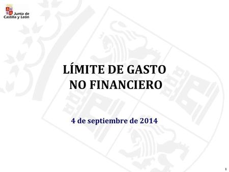1 LÍMITE DE GASTO NO FINANCIERO 4 de septiembre de 2014.