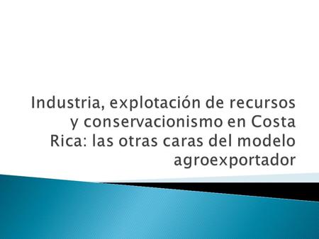  Mito historiográfico: inexistencia de un sector secundario en Costa Rica antes de 1940-50  Países y regiones avocadas la producción primario-exportadora: