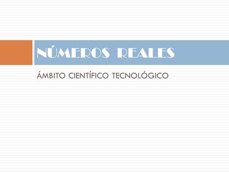NÚMEROS REALES7 ÁMBITO CIENTÍFICO TECNOLÓGICO.