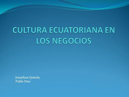 Jonathan Quirola Pablo Díaz. Ecuador consta entre los 15 países con mayor tendencia a iniciar nuevos negocios. Siete de cada 10 ecuatorianos adultos están.