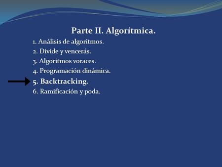 Parte II. Algorítmica. 5. Backtracking. 1. Análisis de algoritmos.