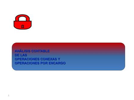 ANÁLISIS CONTABLE DE LAS OPERACIONES CONEXAS Y OPERACIONES POR ENCARGO.