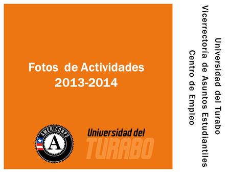 Fotos de Actividades 2013-2014 Universidad del Turabo Vicerrectoría de Asuntos Estudiantiles Centro de Empleo.