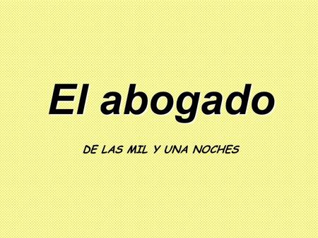 El abogado DE LAS MIL Y UNA NOCHES.