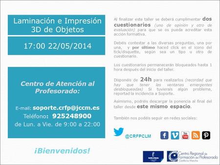 Laminación e Impresión 3D de Objetos Centro de Atención al Profesorado:   Teléfono: 925248900 de Lun. a Vie. de 9:00 a 22:00.