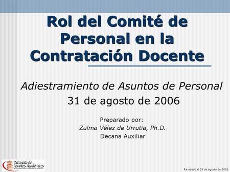 Rol del Comité de Personal en la Contratación Docente Adiestramiento de Asuntos de Personal 31 de agosto de 2006 Preparado por: Zulma Vélez de Urrutia,