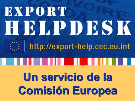 Un servicio de la Comisión Europea. Servicio en línea para exportadores, importadores y otros agentes de comercio exterior. Información sobre regímenes.