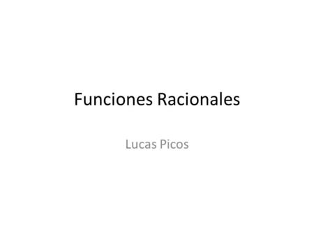 Funciones Racionales Lucas Picos.