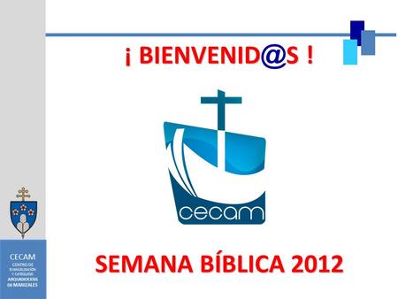 ¡ ! SEMANA BÍBLICA 2012 CECAM CENTRO DE ARQUIDIOCESIS
