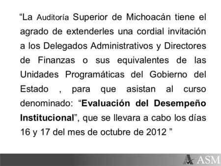 “La Auditoría Superior de Michoacán tiene el agrado de extenderles una cordial invitación a los Delegados Administrativos y Directores de Finanzas o sus.