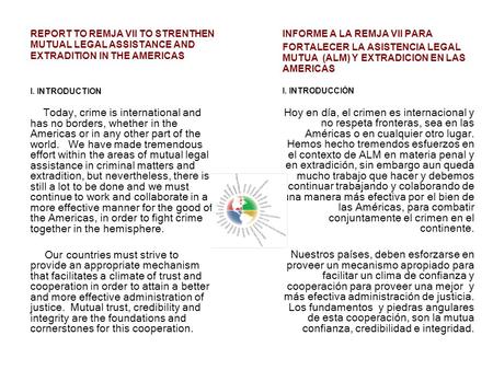 REPORT TO REMJA VII TO STRENTHEN MUTUAL LEGAL ASSISTANCE AND EXTRADITION IN THE AMERICAS I. INTRODUCTION Today, crime is international and has no borders,