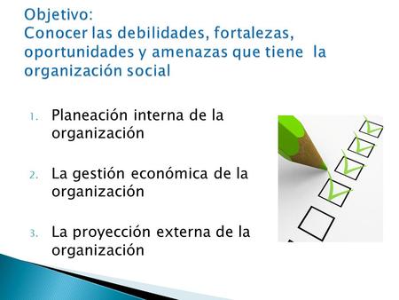 1. Planeación interna de la organización 2. La gestión económica de la organización 3. La proyección externa de la organización.