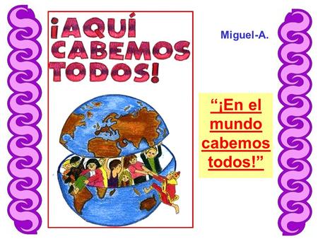 “¡En el mundo cabemos todos!” Miguel-A.. Un hombre alto, fornido, y con cara de pocos amigos, entra en un café chino, y golpea la mesa con el puño: ¡Chino,