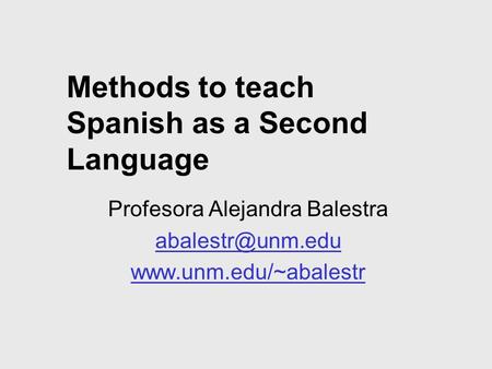 Methods to teach Spanish as a Second Language Profesora Alejandra Balestra