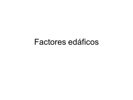 Factores edáficos.