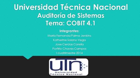 Universidad Técnica Nacional Auditoría de Sistemas Tema: COBIT 4.1