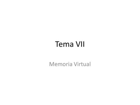 Tema VII Memoria Virtual.