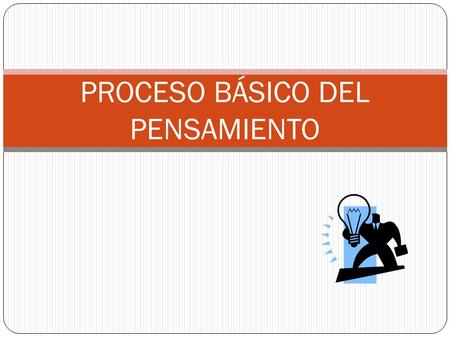 PROCESO BÁSICO DEL PENSAMIENTO