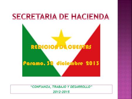 “CONFIANZA, TRABAJO Y DESARROLLO” 2012-2015 REDICION DE CUENTAS Paramo, 30 diciembre 2013.