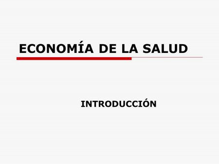 ECONOMÍA DE LA SALUD INTRODUCCIÓN.