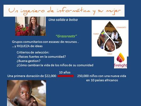 “Grassroots” Grupos comunitarios con escasez de recursos. …y RIQUEZA de ideas Critierios de selección: ¿Raices fuertes en la comunidad? ¿Buena gestion?