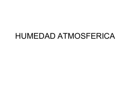 HUMEDAD ATMOSFERICA.