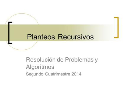 Planteos Recursivos Resolución de Problemas y Algoritmos