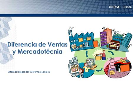 Diferencia de Ventas y Mercadotécnia UNDAC - Pasco Sistemas Integrados Interempresariales.