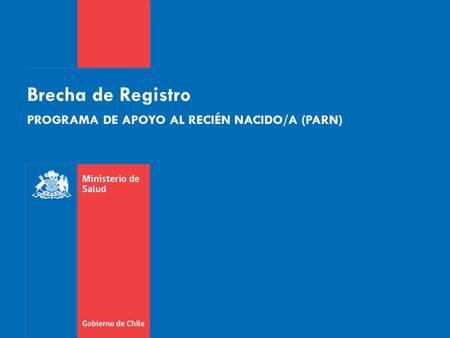 Brecha de Registro PROGRAMA DE APOYO AL RECIÉN NACIDO/A (PARN)