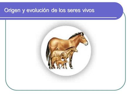 Origen y evolución de los seres vivos