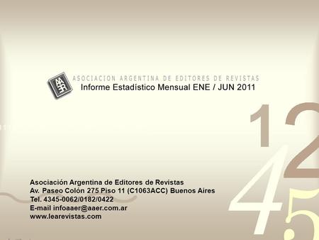 Asociación Argentina de Editores de Revistas Av. Paseo Colón 275 Piso 11 (C1063ACC) Buenos Aires Tel. 4345-0062/0182/0422