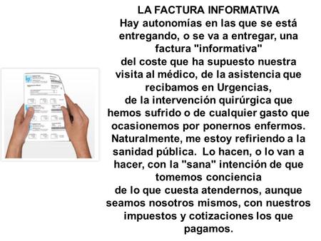 LA FACTURA INFORMATIVA Hay autonomías en las que se está entregando, o se va a entregar, una factura informativa del coste que ha supuesto nuestra visita.