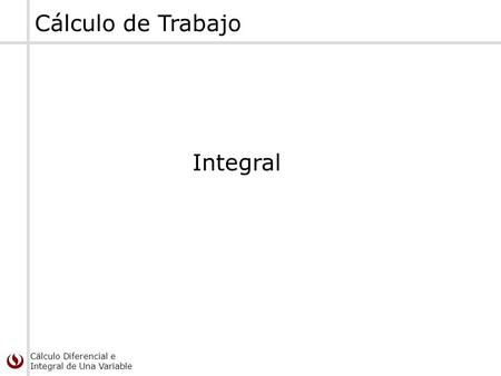 Cálculo de Trabajo Integral.