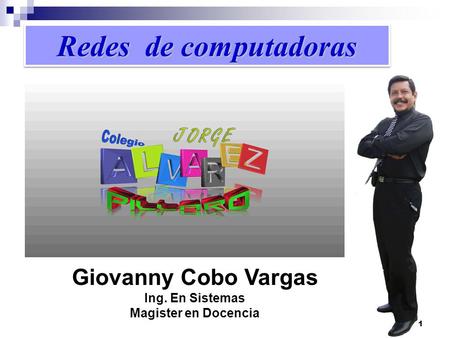 1 Redes de computadoras Giovanny Cobo Vargas Ing. En Sistemas Magister en Docencia.