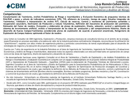 Confidencial Levy Cohen es Consultor de CBM Ingeniería, Exploración y Producción, empresa mexicana de consultoría técnica en el ámbito de la energía, específicamente.