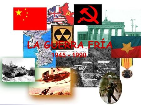 LA GUERRA FRÍA 1945 - 1990.