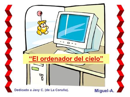 “El ordenador del cielo” Miguel-A. Dedicado a Javy C. (de La Coruña).