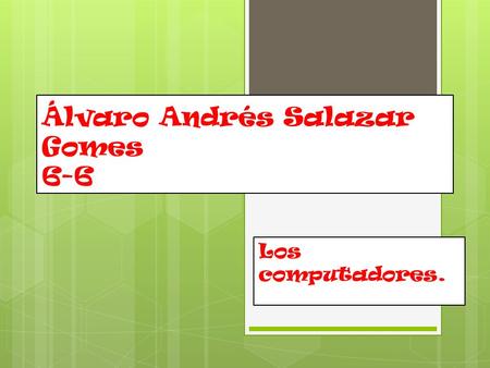 Álvaro Andrés Salazar Gomes 6-6 Los computadores..