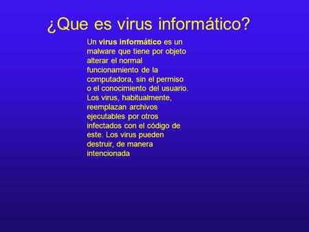 ¿Que es virus informático? Un virus informático es un malware que tiene por objeto alterar el normal funcionamiento de la computadora, sin el permiso o.