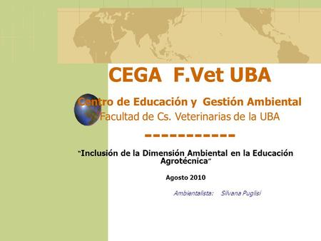 CEGA F.Vet UBA Centro de Educación y Gestión Ambiental Facultad de Cs. Veterinarias de la UBA ----------- “ Inclusión de la Dimensión Ambiental en la Educación.