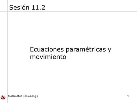 Sesión 11.2 Ecuaciones paramétricas y movimiento.