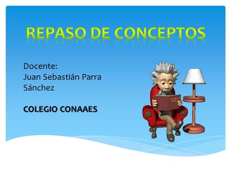 Repaso de conceptos Docente: Juan Sebastián Parra Sánchez