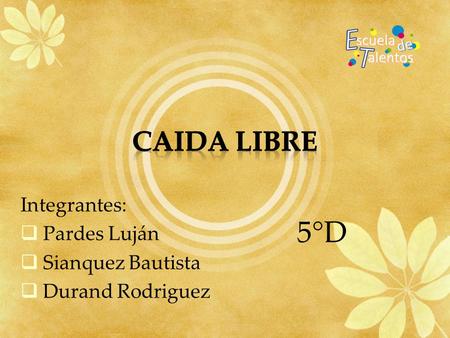 Integrantes:  Pardes Luján  Sianquez Bautista  Durand Rodriguez 5°D.