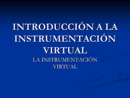 INTRODUCCIÓN A LA INSTRUMENTACIÓN VIRTUAL